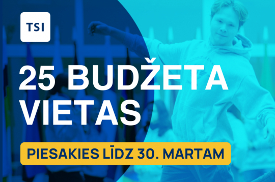 Piesakies TSI budžeta vietām un studē bez maksas!
