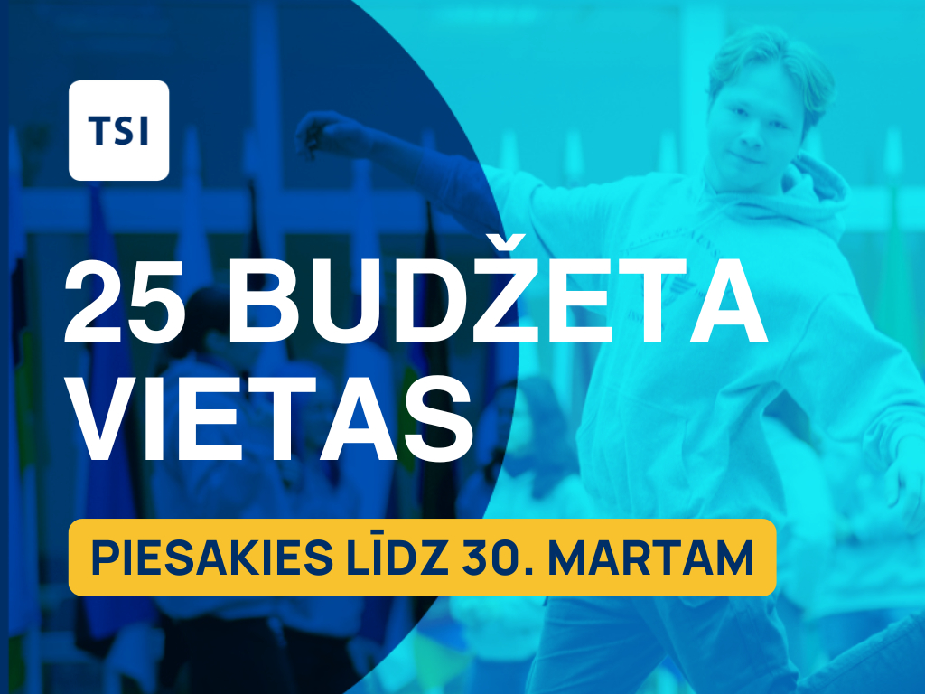 Piesakies TSI budžeta vietām un studē bez maksas!